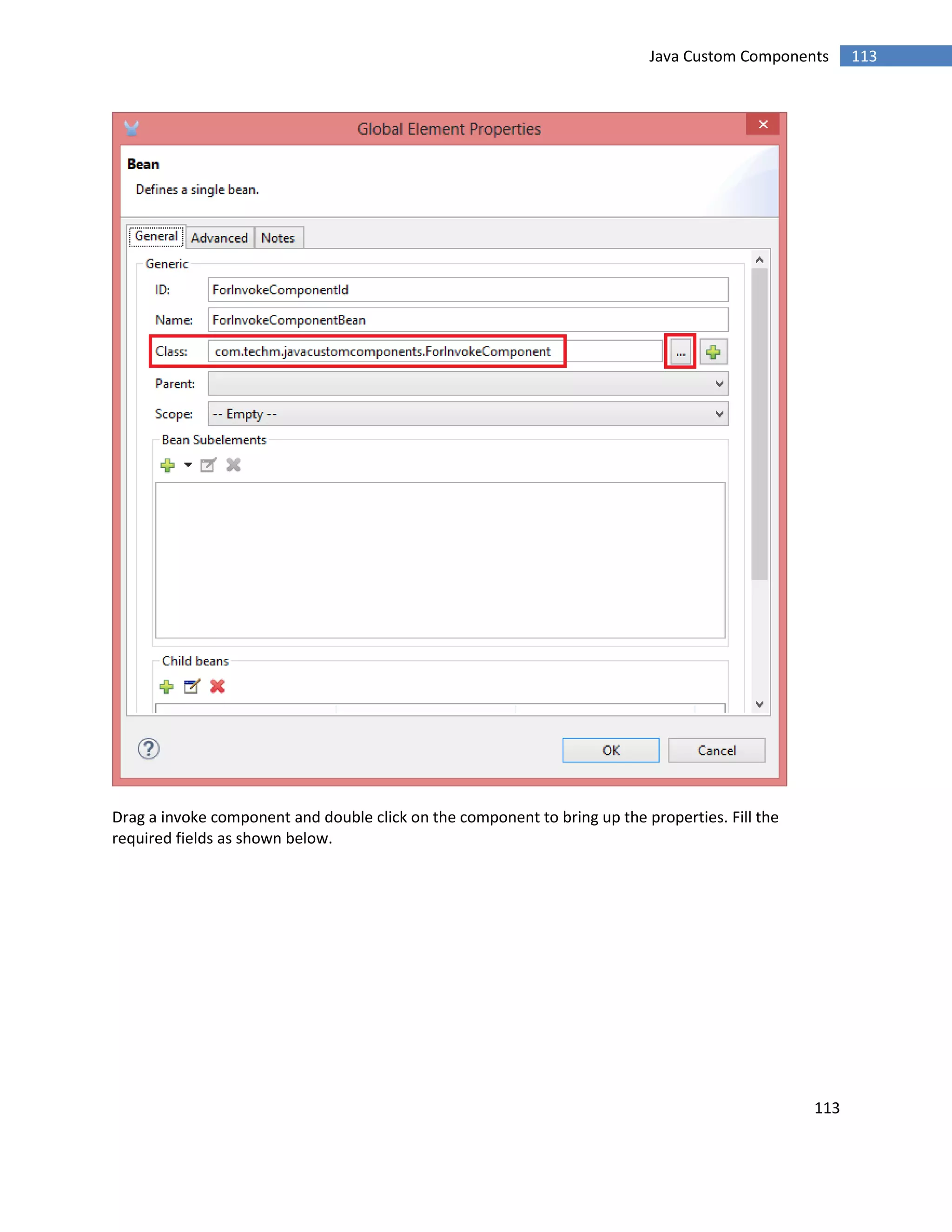 113
113Java Custom Components
Drag a invoke component and double click on the component to bring up the properties. Fill the
required fields as shown below.
 