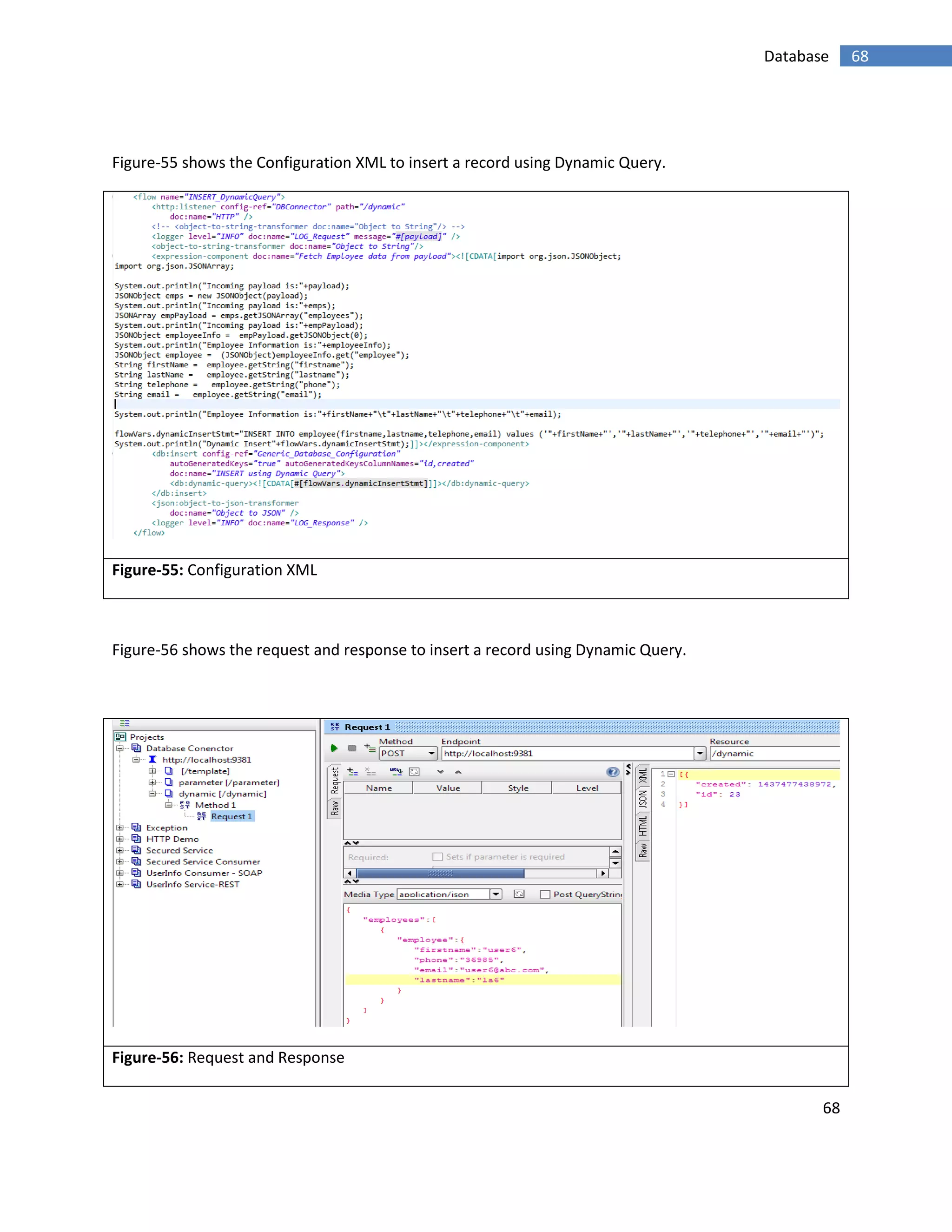 68
68Database
Figure-55 shows the Configuration XML to insert a record using Dynamic Query.
Figure-55: Configuration XML
Figure-56 shows the request and response to insert a record using Dynamic Query.
Figure-56: Request and Response
 