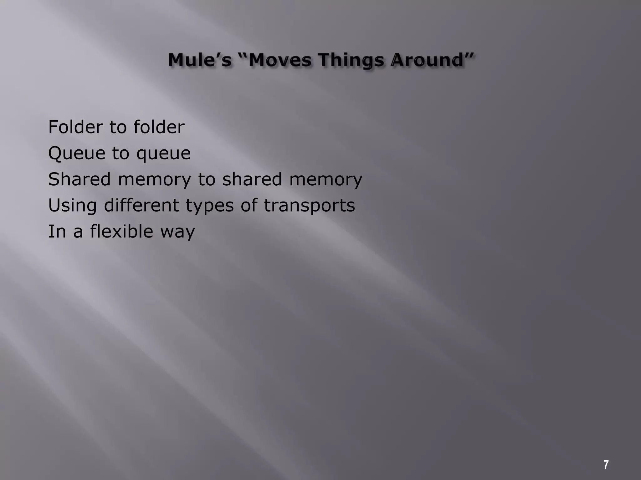 Folder to folder
Queue to queue
Shared memory to shared memory
Using different types of transports
In a flexible way
7
 