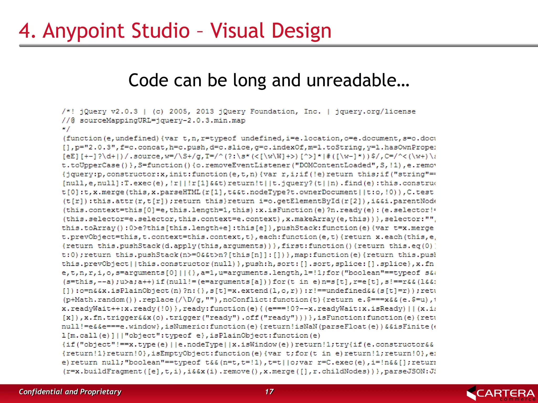 4. Anypoint Studio – Visual Design
Code can be long and unreadable…
17Confidential and Proprietary
 