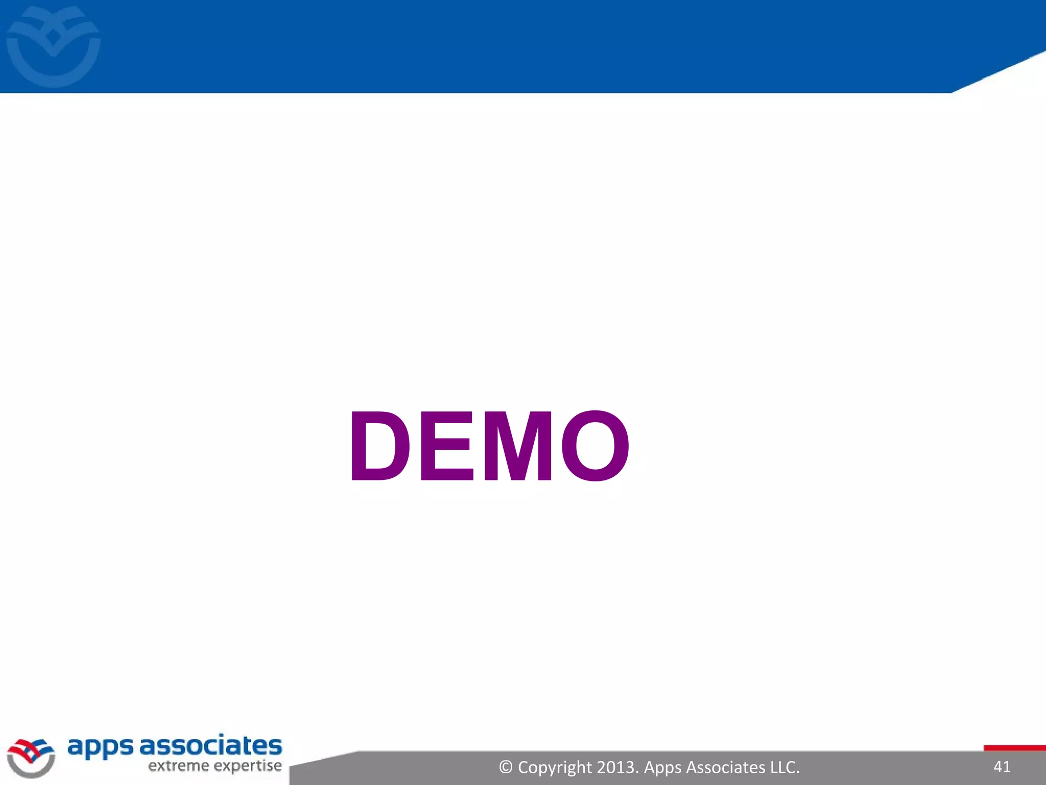 © Copyright 2013. Apps Associates LLC. 41
DEMO
 