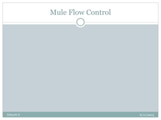 Mule Flow Control
6/11/2015Srikanth N
 