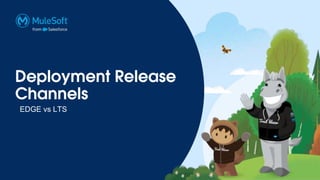 Deployment Release
Channels
EDGE vs LTS
 