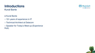 Introductions
Kunal Bante
● Kunal Bante
○ 12+ years of experience in IT
○ Technical Architect at Datacom
○ Speaker for Today’s Meet-up (Experience
Hub)
 