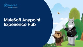 MuleSoft Anypoint
Experience Hub
 