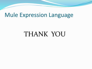 Mule Expression Language
THANK YOU
 