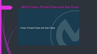 MULE Flows, Private Flows and Sub Flows
 