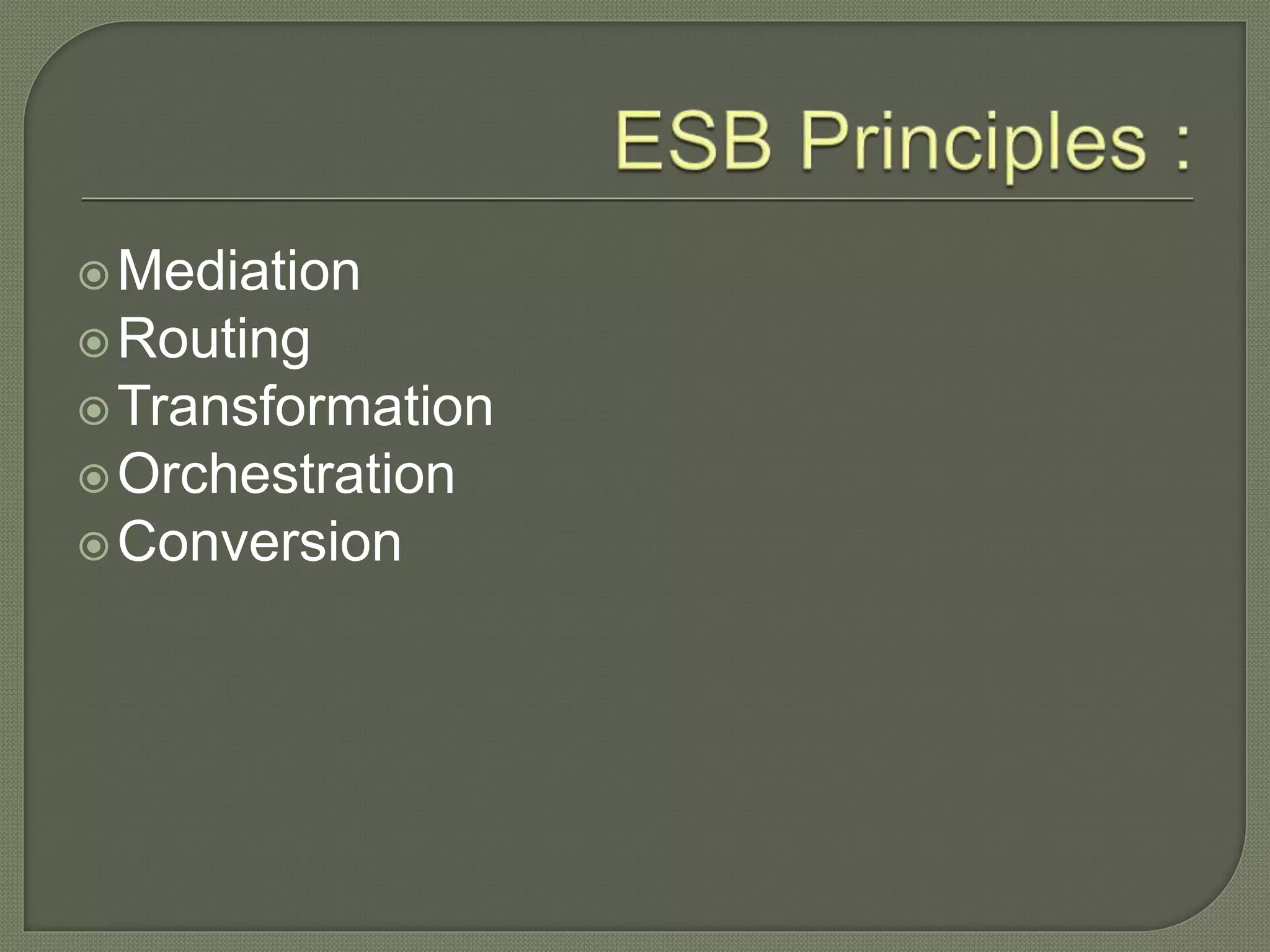 οMediation
οRouting
οTransformation
οOrchestration
οConversion
