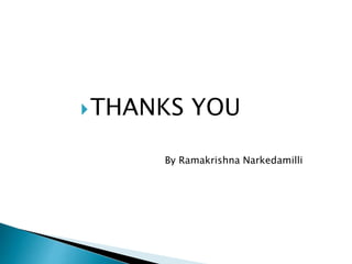 THANKS YOU
By Ramakrishna Narkedamilli
 