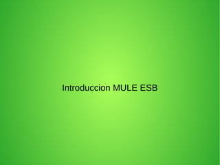 Introduccion MULE ESB
 