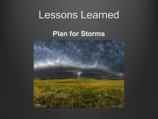 Lessons LearnedPlan for Storms