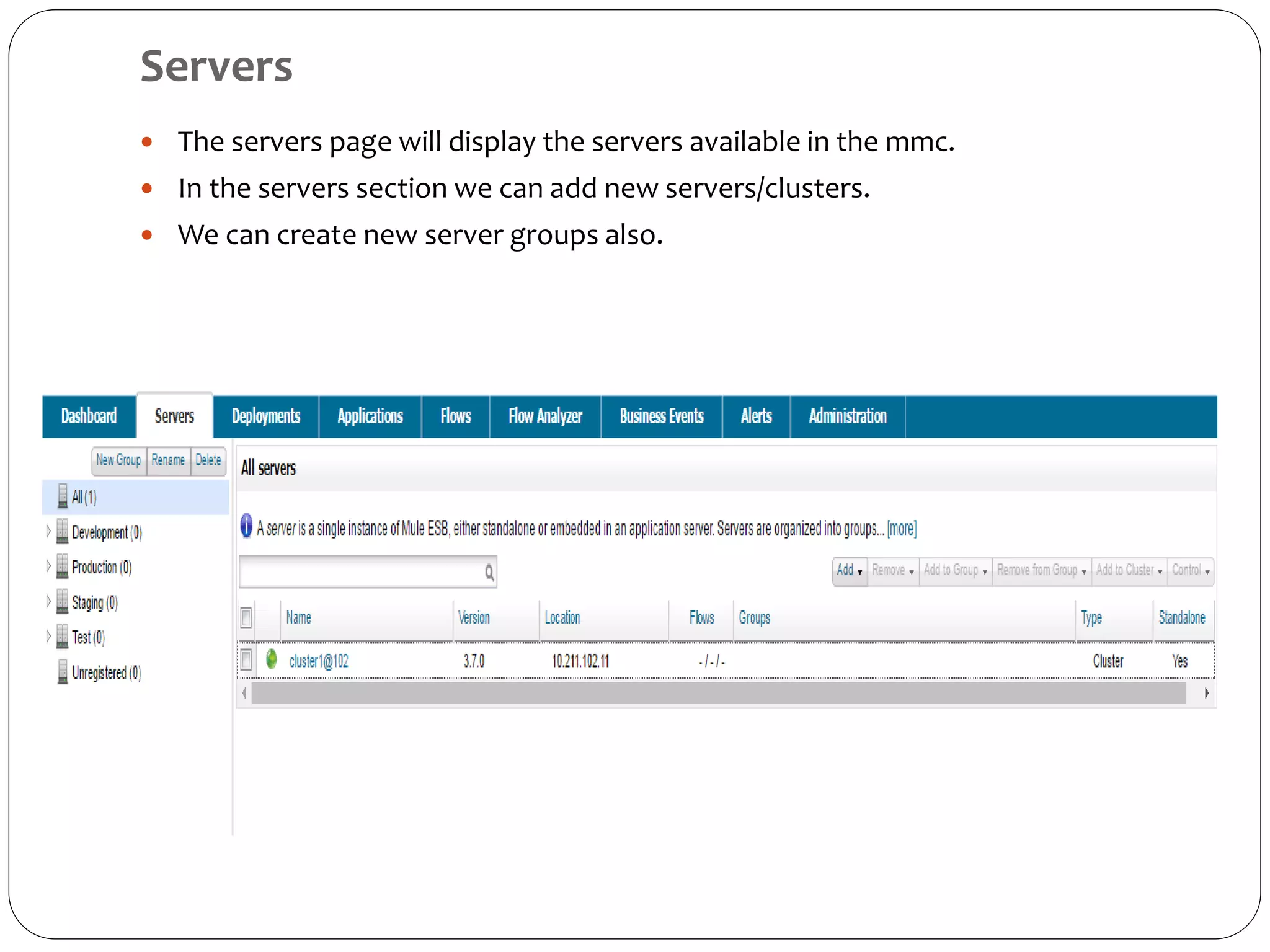 Servers
 The servers page will display the servers available in the mmc.
 In the servers section we can add new servers/clusters.
 We can create new server groups also.
 