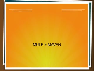 MULE + MAVEN
 