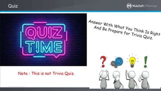 All contents © MuleSoft Inc.
Quiz
15
Note : This is not Trivia Quiz.
 