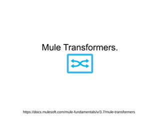 Mule Transformers.
https://docs.mulesoft.com/mule-fundamentals/v/3.7/mule-transformers
 