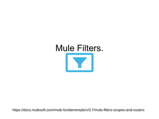 Mule Filters.
https://docs.mulesoft.com/mule-fundamentals/v/3.7/mule-filters-scopes-and-routers
 