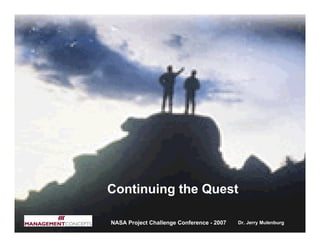 Continuing the Quest

NASA Project Challenge Conference - 2007   Dr. Jerry Mulenburg
 