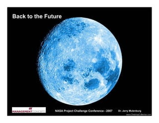 Back to the Future




               NASA Project Challenge Conference - 2007   Dr. Jerry Mulenburg
 