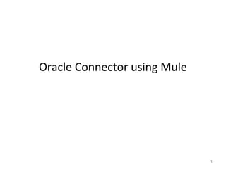 Oracle Connector using Mule
1
 