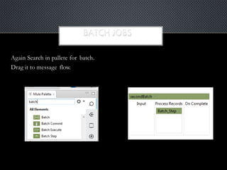 Again Search in pallete for batch.
Drag it to message flow.
 
