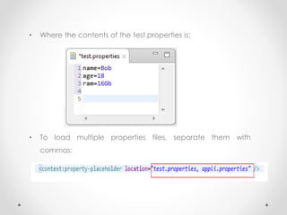 • Where the contents of the test.properties is:
• To load multiple properties files, separate them with
commas:
 