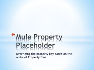 Overriding the property key based on the
order of Property files
*
 