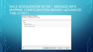 MULE RESEQUENCER FILTER – MESSAGE INFO
MAPPING CONFIGURATION WIZARD (ADVANCED
TAB) (CONT.)
 