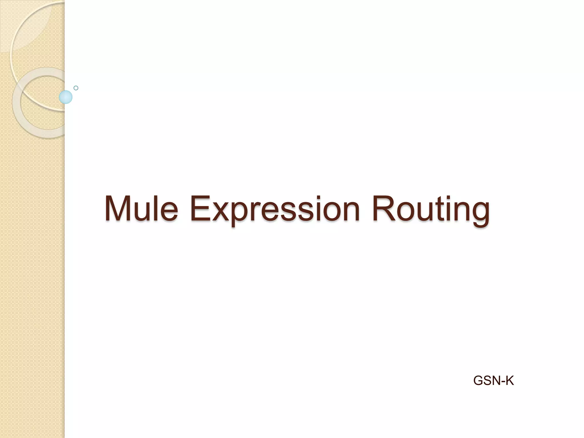 Mule Expression Routing
GSN-K
 