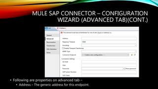 MULE SAP CONNECTOR – CONFIGURATION
WIZARD (ADVANCED TAB)(CONT.)
• Following are properties on advanced tab –
• Address – The generic address for this endpoint.
 