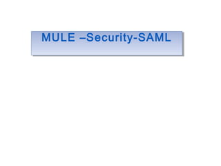 MULE –Security-SAMLMULE –Security-SAML
 