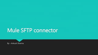 Mule SFTP connector | PPTX