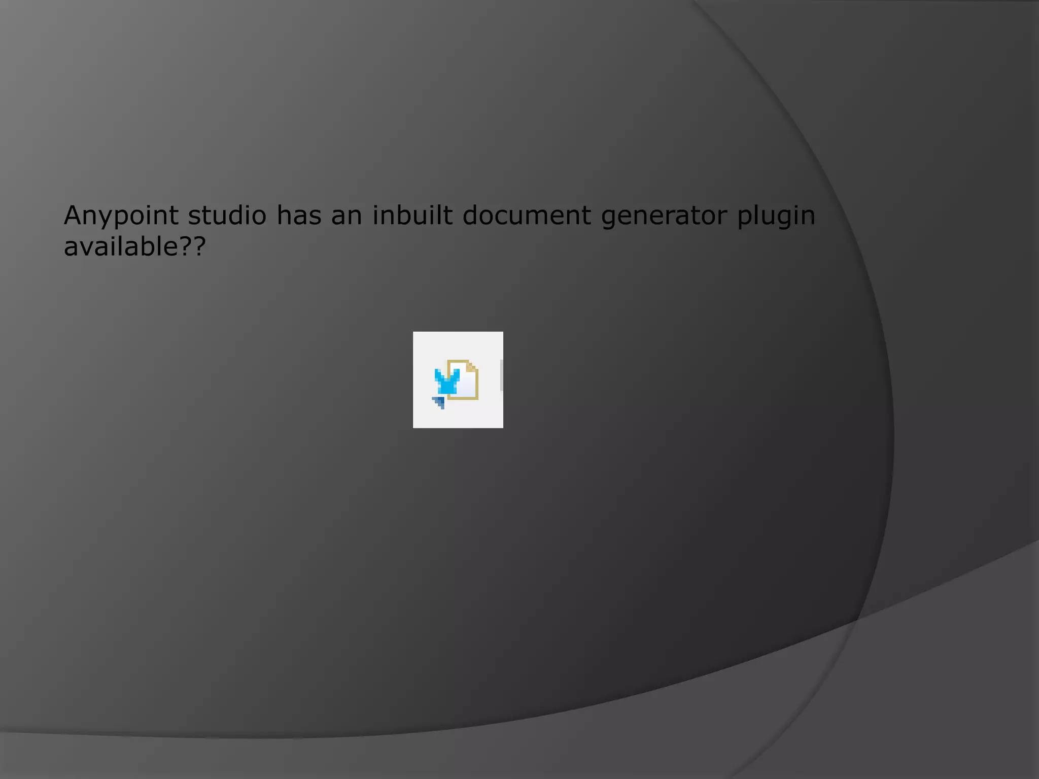 Anypoint studio has an inbuilt document generator plugin available?? 
