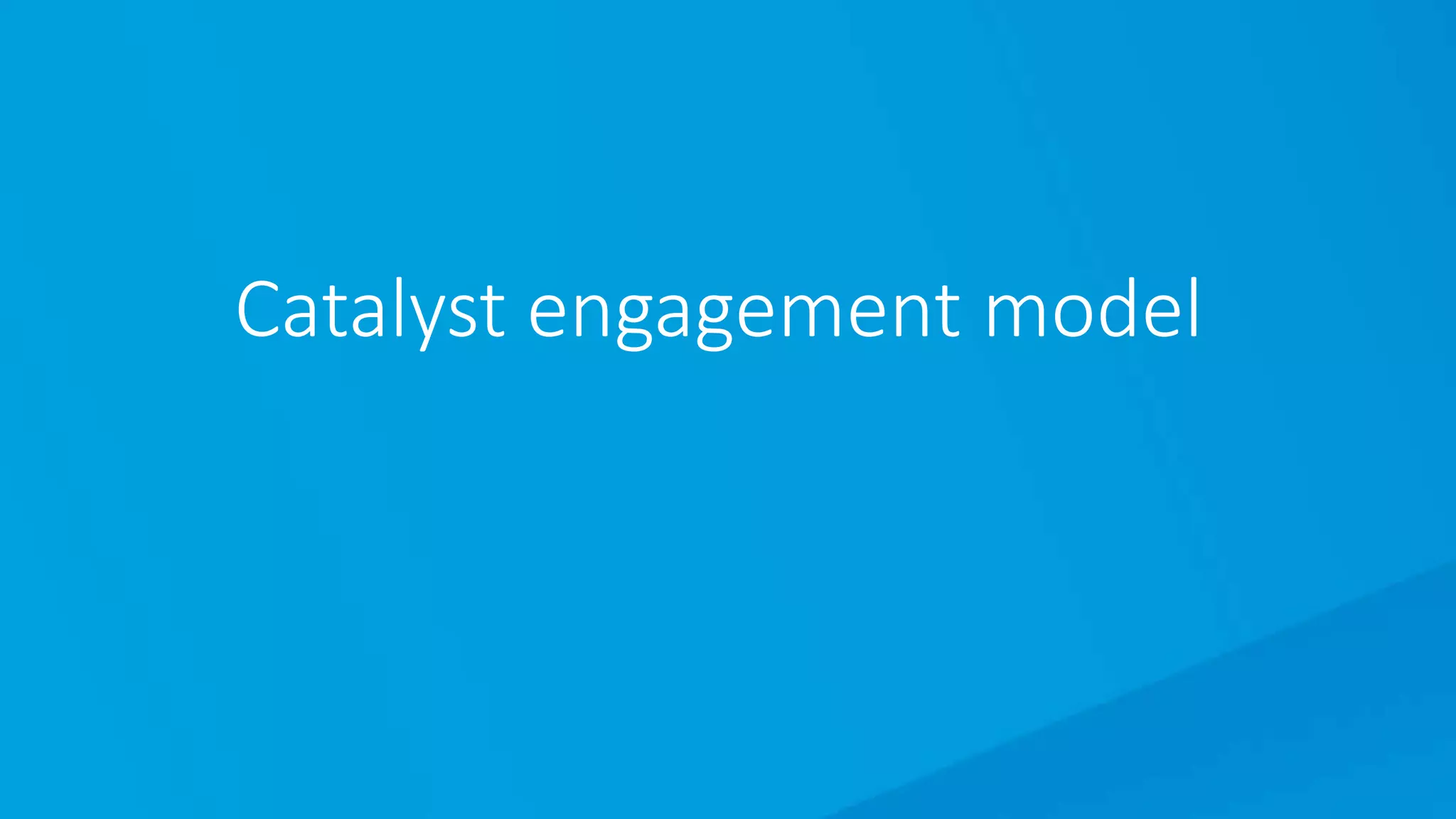 Catalyst engagement model
 
