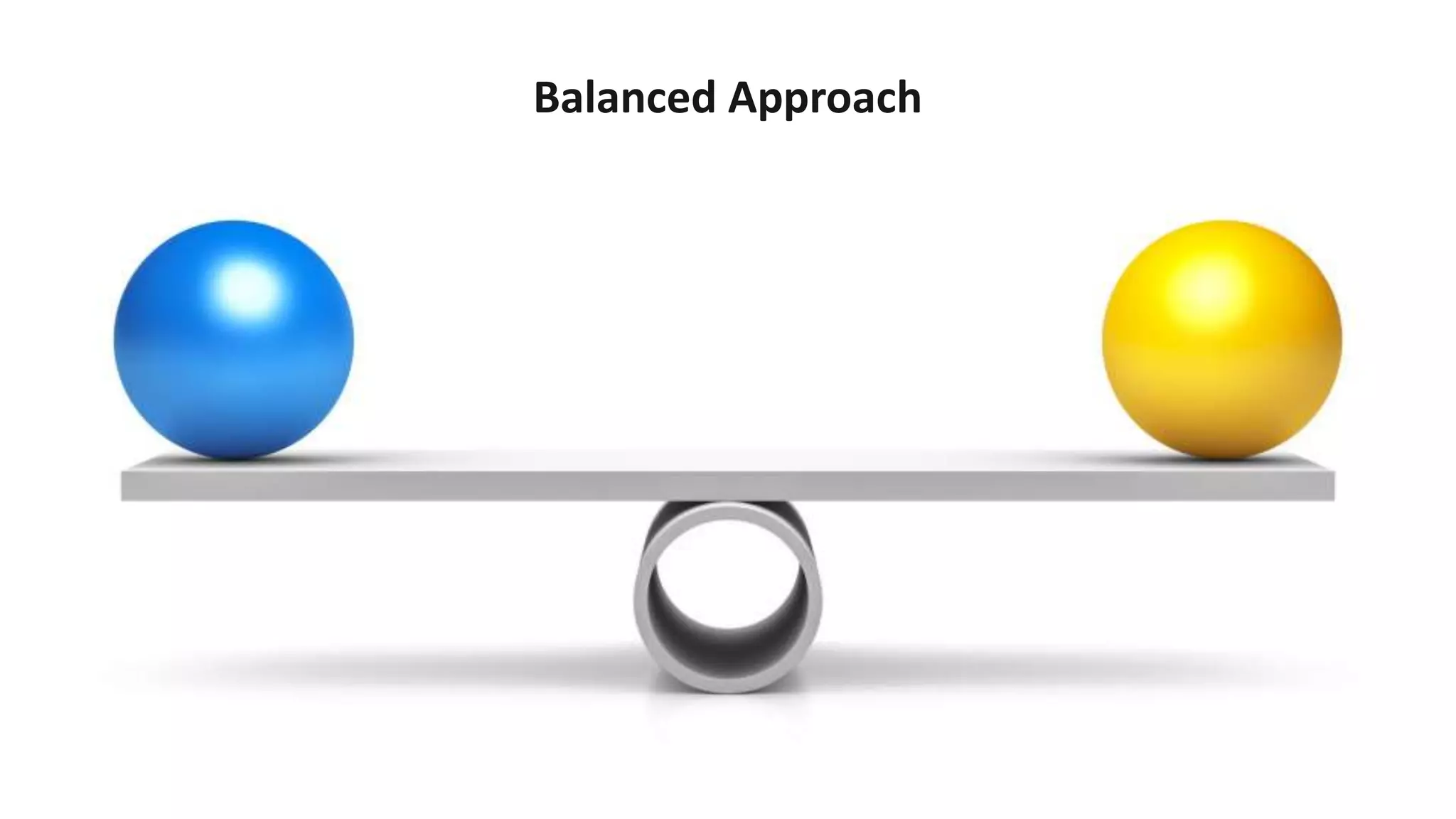 6
Balanced Approach
 
