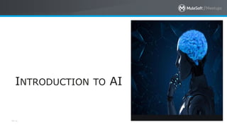 All contents © MuleSoft Inc.
INTRODUCTION TO AI
 
