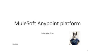 MuleSoft Anypoint platform
Introduction
1
Karthik
 