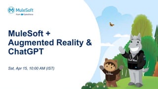 MuleSoft +
Augmented Reality &
ChatGPT
Sat, Apr 15, 10:00 AM (IST)
 