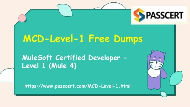 MuleSoft Certified Developer -
Level 1 (Mule 4)
MCD-Level-1 Free Dumps
https://www.passcert.com/MCD-Level-1.html
 