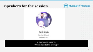 4
Speakers for the session
A SHOW OF HANDS:
Who is new to this Meetup?
 