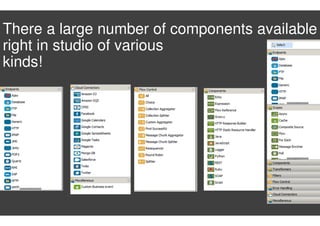 There a large number of components available
right in studio of various
kinds!
 