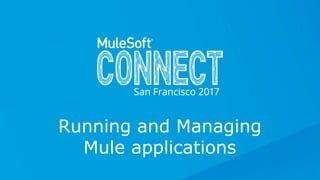 All contents © MuleSoft Inc.
Running and Managing
Mule applications
 