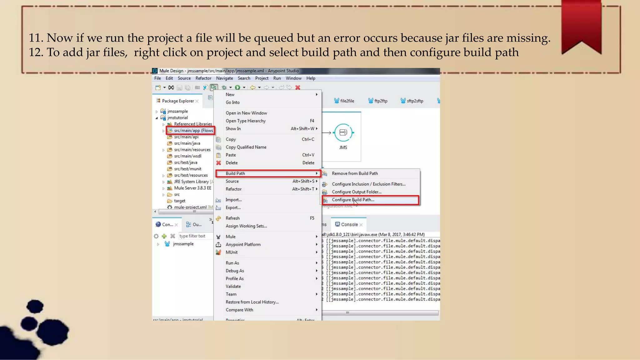 11. Now if we run the project a file will be queued but an error occurs because jar files are missing.
12. To add jar files, right click on project and select build path and then configure build path
 
