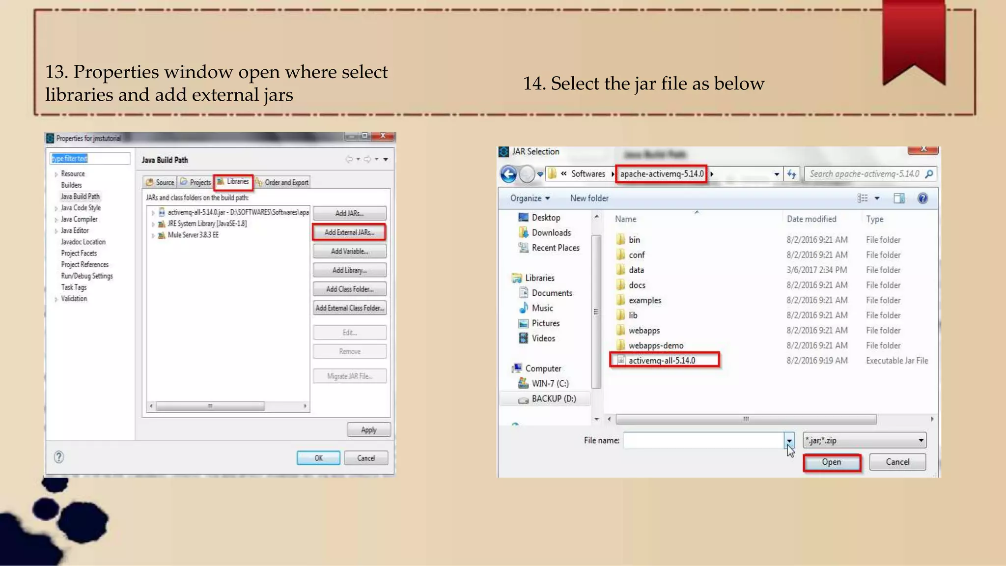 13. Properties window open where select
libraries and add external jars
14. Select the jar file as below
 