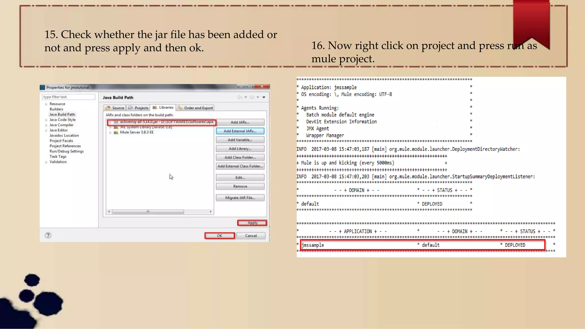 15. Check whether the jar file has been added or
not and press apply and then ok. 16. Now right click on project and press run as
mule project.
 
