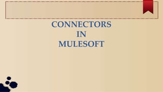 CONNECTORS
IN
MULESOFT
 