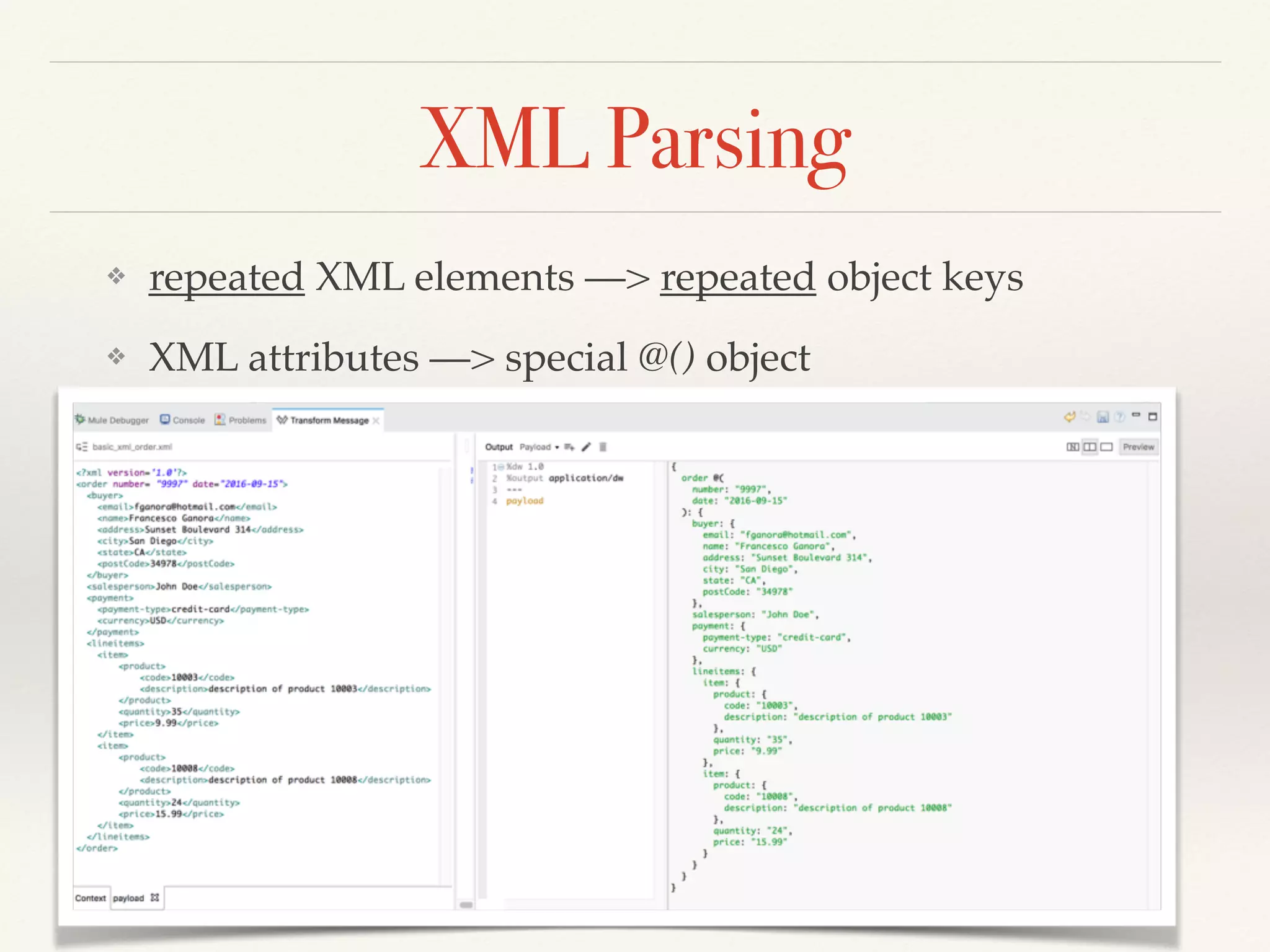 XML Parsing
❖ repeated XML elements —> repeated object keys
❖ XML attributes —> special @() object
 