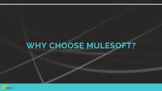 WHY CHOOSE MULESOFT?
 