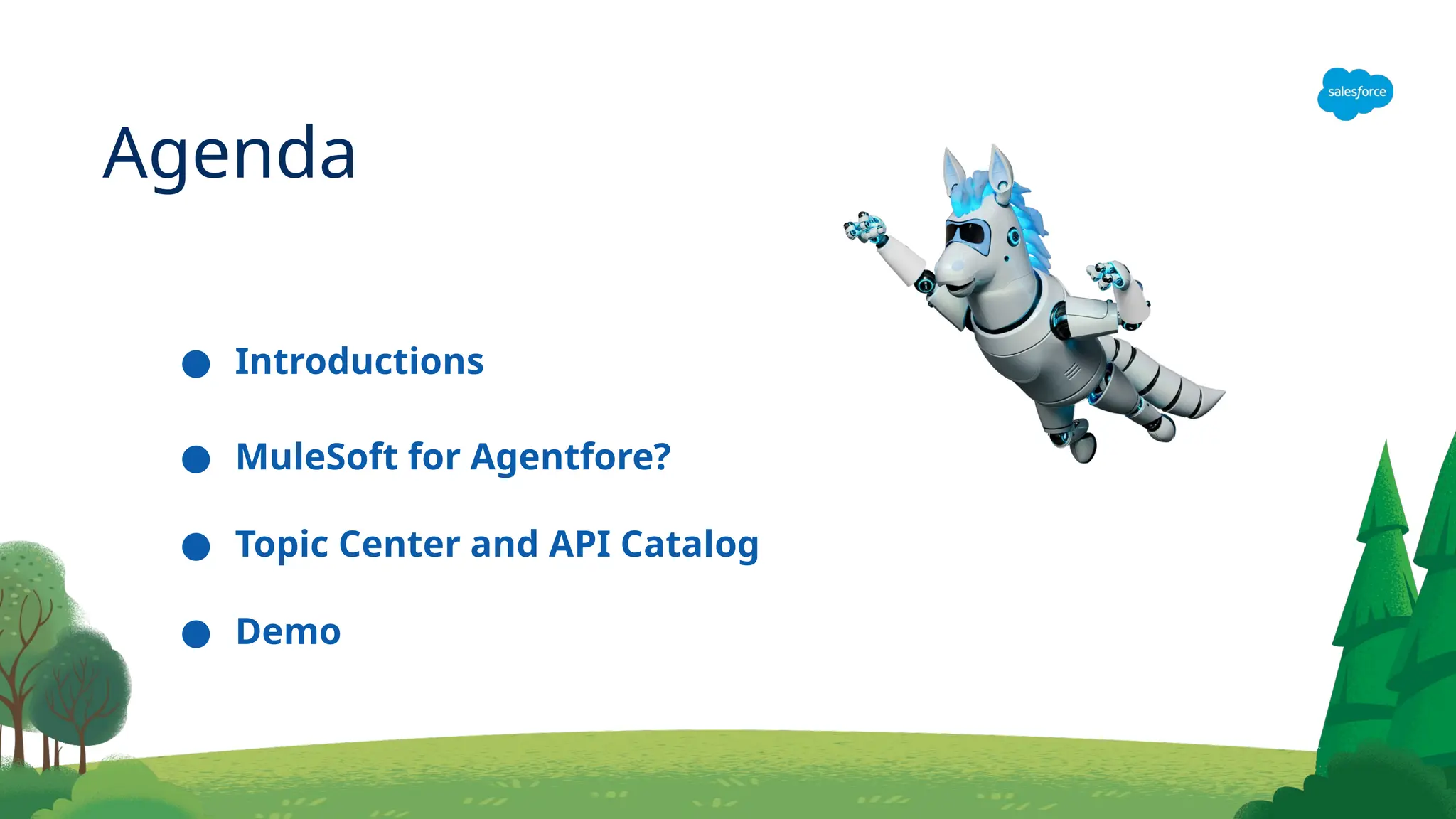 Agenda
● Introductions
● MuleSoft for Agentfore?
● Topic Center and API Catalog
● Demo
 