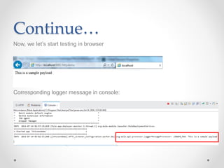 Continue…
Now, we let’s start testing in browser
Corresponding logger message in console:
 