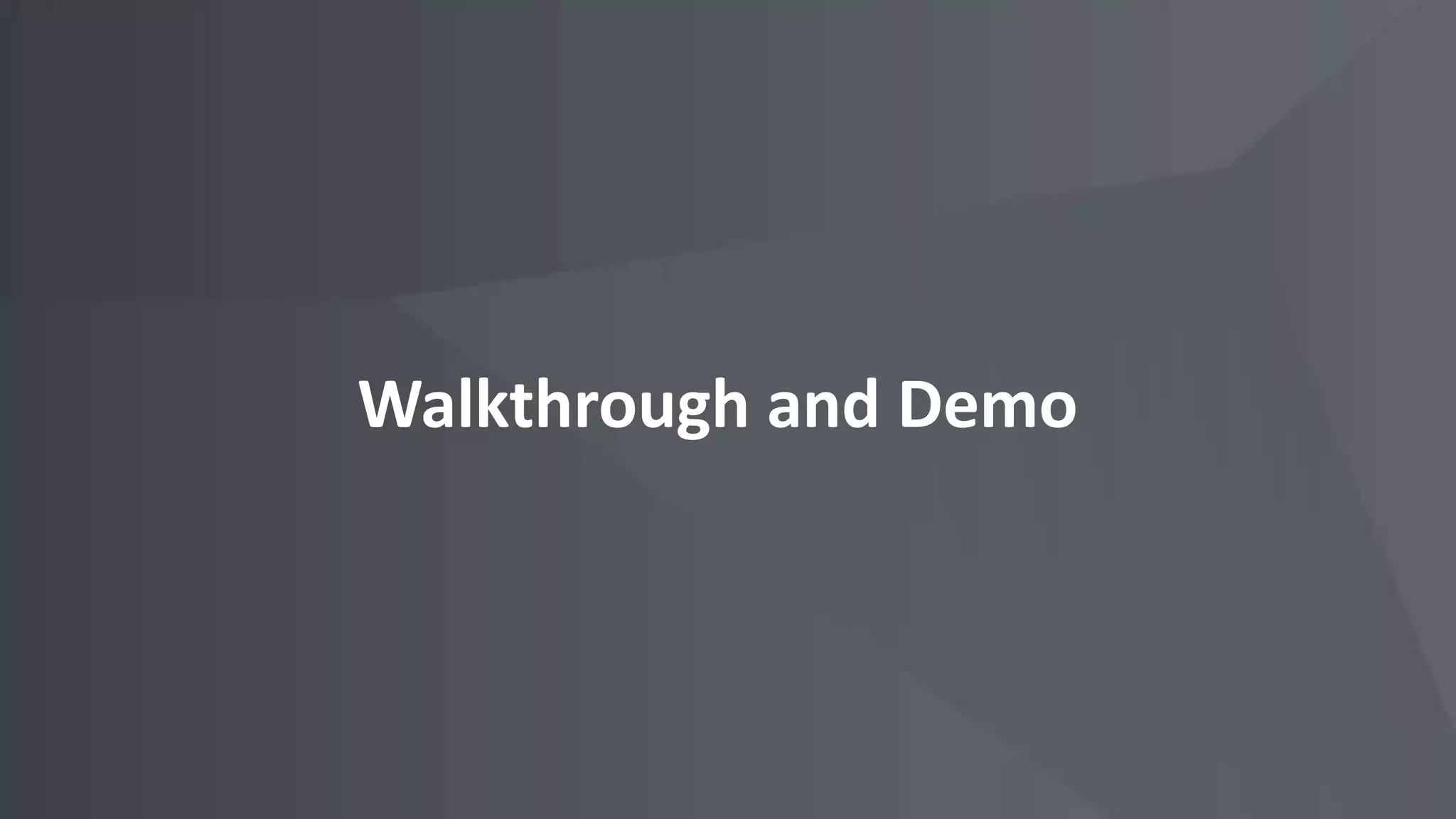 Walkthrough and Demo
 